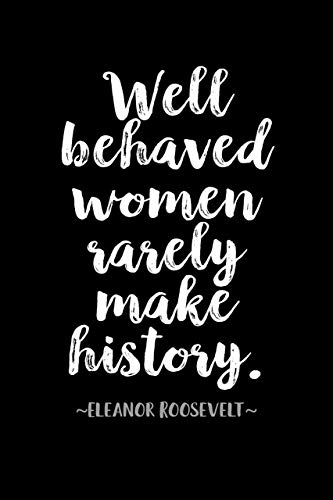 Eleanor Roosevelt'in Alıntı Posteri Veya Baskısı İyi davranan kadınlar nadiren tarih yazıyor